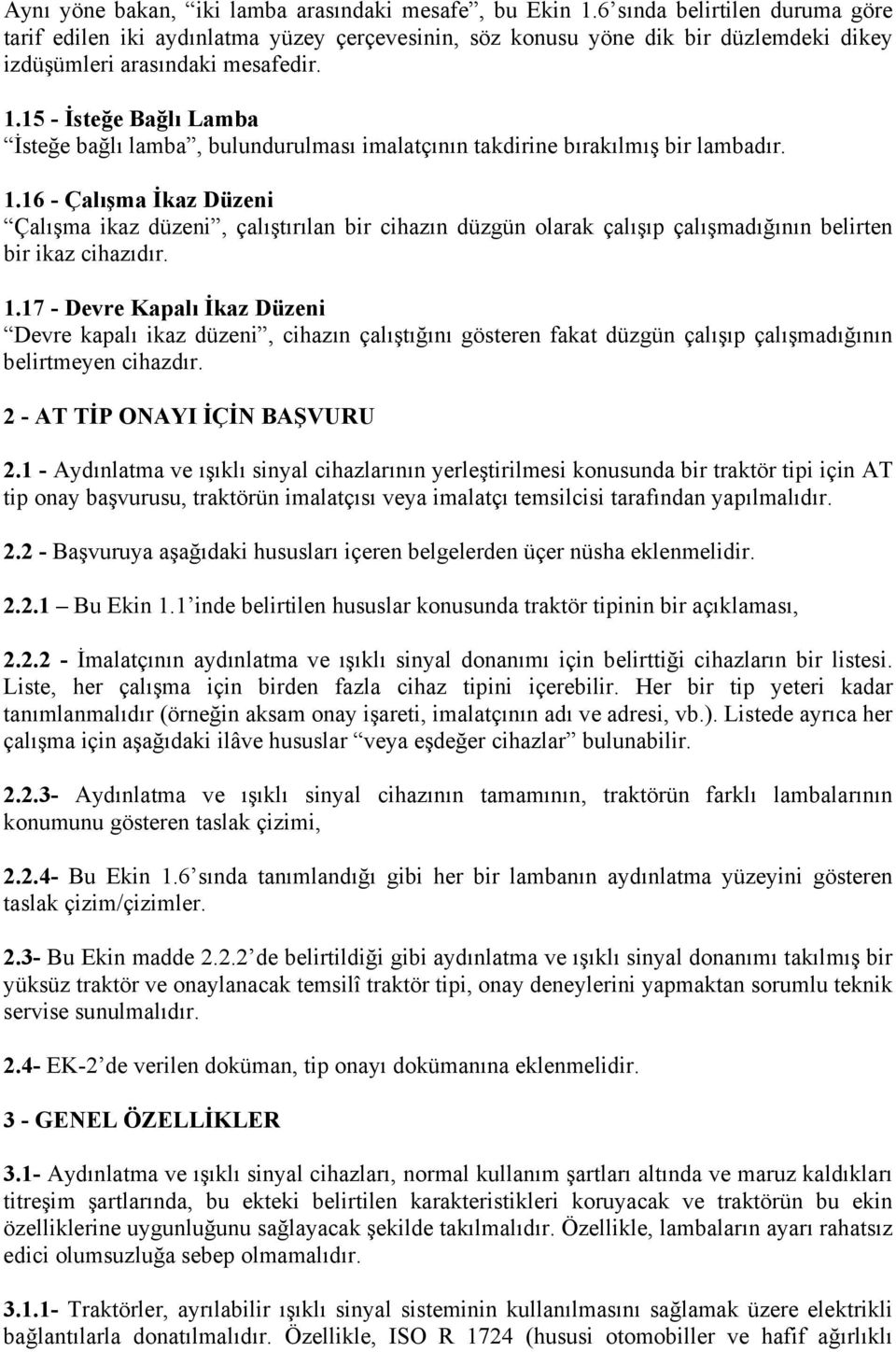 15 - İsteğe Bağlı Lamba İsteğe bağlı lamba, bulundurulması imalatçının takdirine bırakılmış bir lambadır. 1.