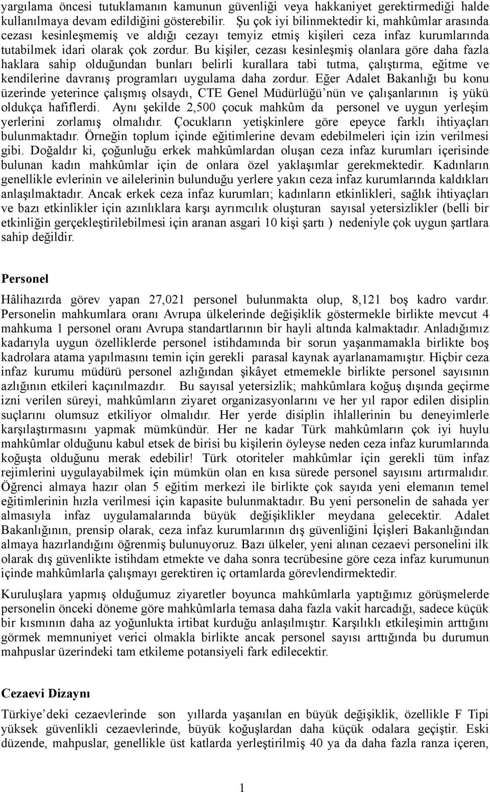 Bu kişiler, cezası kesinleşmiş lanlara göre daha fazla haklara sahip lduğundan bunları belirli kurallara tabi tutma, çalıştırma, eğitme ve kendilerine davranış prgramları uygulama daha zrdur.