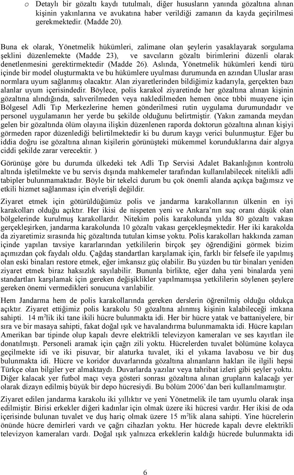 (Madde 26). Aslında, Yönetmelik hükümleri kendi türü içinde bir mdel luşturmakta ve bu hükümlere uyulması durumunda en azından Uluslar arası nrmlara uyum sağlanmış lacaktır.