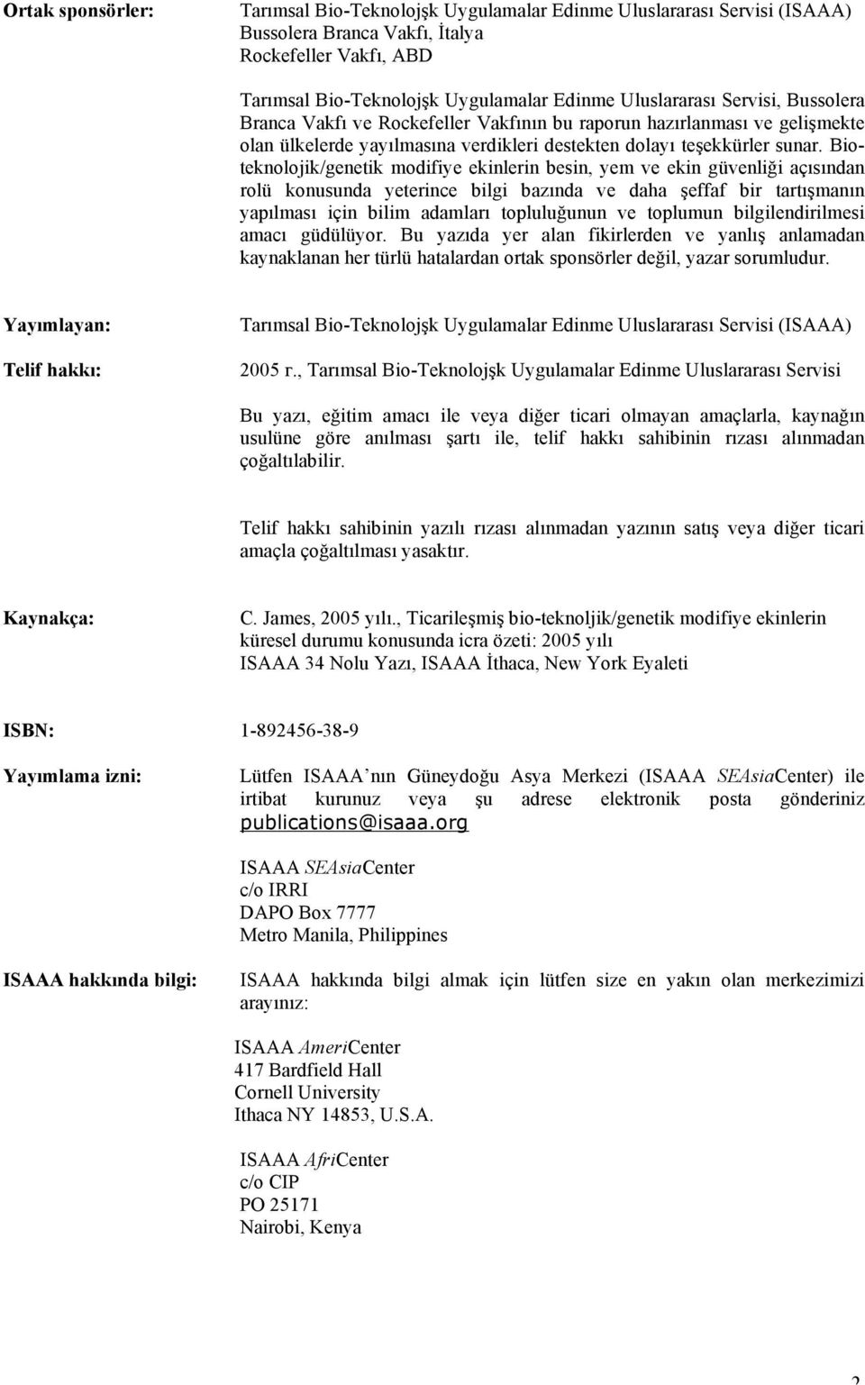 Bioteknolojik/genetik modifiye ekinlerin besin, yem ve ekin güvenliği açısından rolü konusunda yeterince bilgi bazında ve daha şeffaf bir tartışmanın yapılması için bilim adamları topluluğunun ve