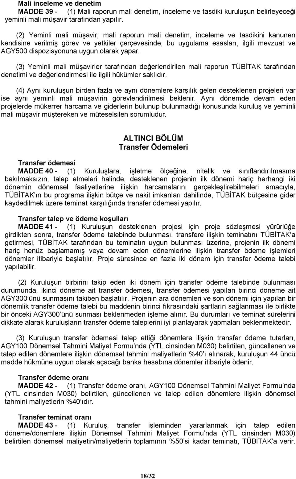 uygun olarak yapar. (3) Yeminli mali müşavirler tarafından değerlendirilen mali raporun TÜBİTAK tarafından denetimi ve değerlendirmesi ile ilgili hükümler saklıdır.