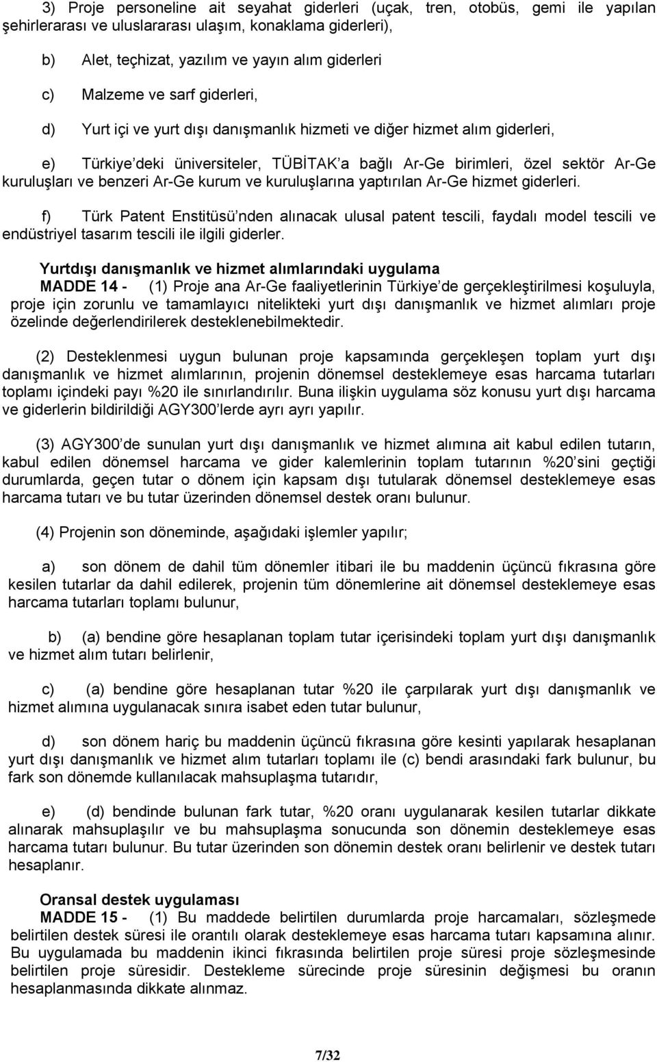 ve benzeri Ar-Ge kurum ve kuruluşlarına yaptırılan Ar-Ge hizmet giderleri.