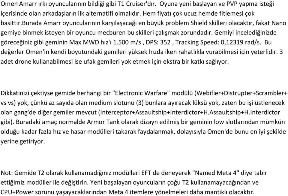 burada Amarr oyuncularının karşılaşacağı en büyük problem Shield skilleri olacaktır, fakat Nano gemiye binmek isteyen bir oyuncu mecburen bu skilleri çalışmak zorundadır.