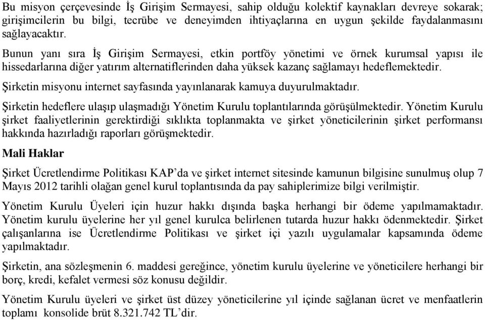 Şirketin misyonu internet sayfasında yayınlanarak kamuya duyurulmaktadır. Şirketin hedeflere ulaşıp ulaşmadığı Yönetim Kurulu toplantılarında görüşülmektedir.