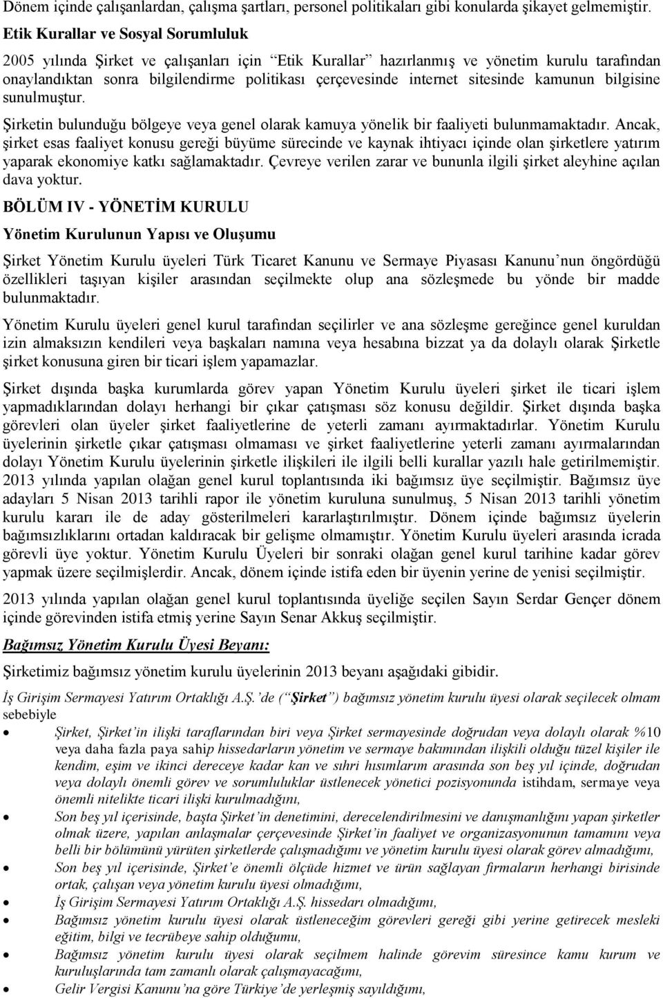 sitesinde kamunun bilgisine sunulmuştur. Şirketin bulunduğu bölgeye veya genel olarak kamuya yönelik bir faaliyeti bulunmamaktadır.