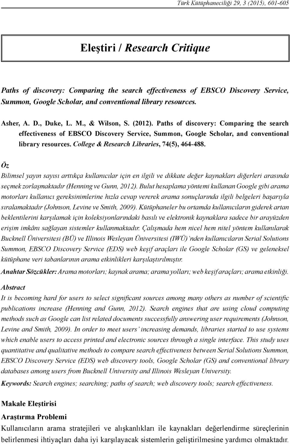 Paths of discovery: Comparing the search effectiveness of EBSCO Discovery Service, Summon, Google Scholar, and conventional library resources. College & Research Libraries, 74(5), 464-488.