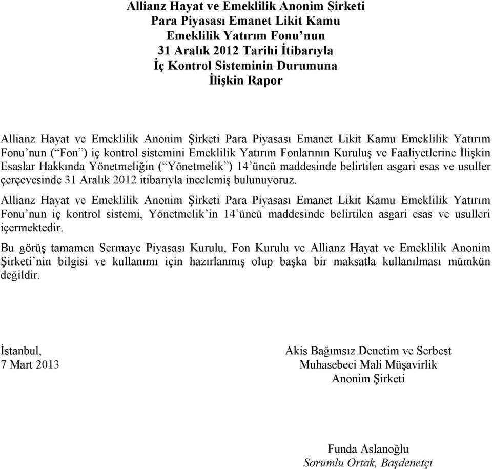 belirtilen asgari esas ve usuller çerçevesinde 31 Aralık 2012 itibarıyla incelemiş bulunuyoruz.