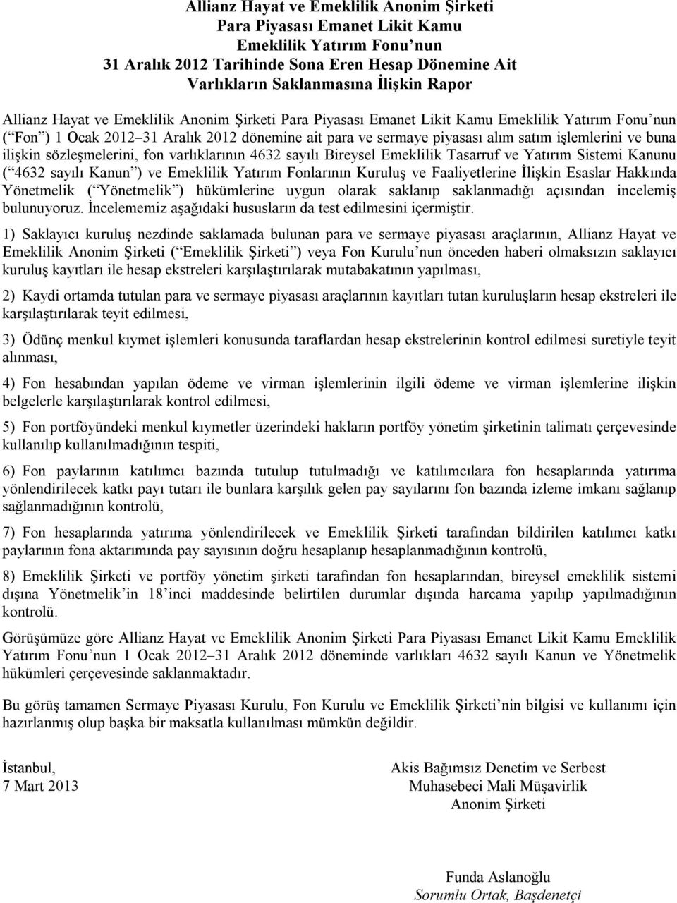 4632 sayılı Bireysel Emeklilik Tasarruf ve Yatırım Sistemi Kanunu ( 4632 sayılı Kanun ) ve Emeklilik Yatırım Fonlarının Kuruluş ve Faaliyetlerine İlişkin Esaslar Hakkında Yönetmelik ( Yönetmelik )