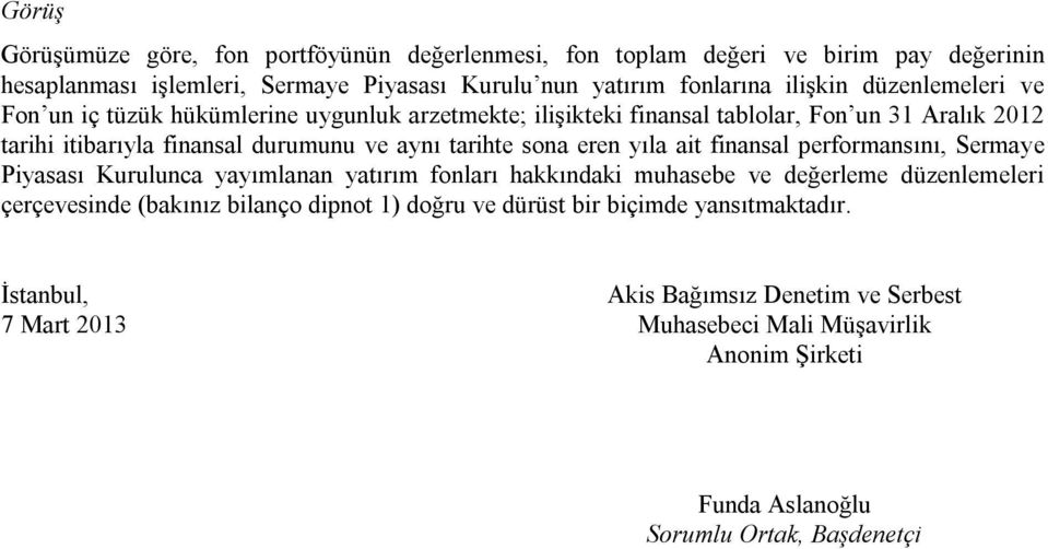 eren yıla ait finansal performansını, Sermaye Piyasası Kurulunca yayımlanan yatırım fonları hakkındaki muhasebe ve değerleme düzenlemeleri çerçevesinde (bakınız bilanço dipnot