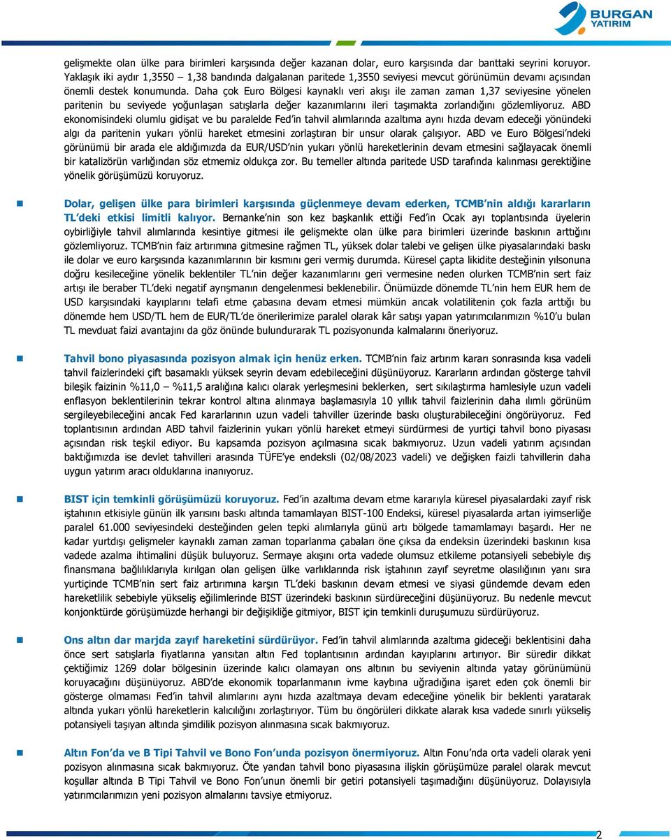 Daha çok Euro Bölgesi kaynaklı veri akışı ile zaman zaman 1,37 seviyesine yönelen paritenin bu seviyede yoğunlaşan satışlarla değer kazanımlarını ileri taşımakta zorlandığını gözlemliyoruz.