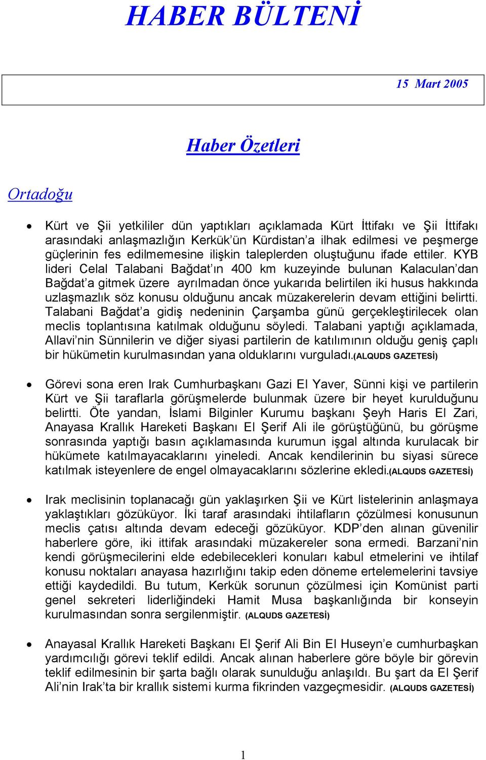 KYB lideri Celal Talabani Bağdat ın 400 km kuzeyinde bulunan Kalaculan dan Bağdat a gitmek üzere ayrılmadan önce yukarıda belirtilen iki husus hakkında uzlaşmazlık söz konusu olduğunu ancak