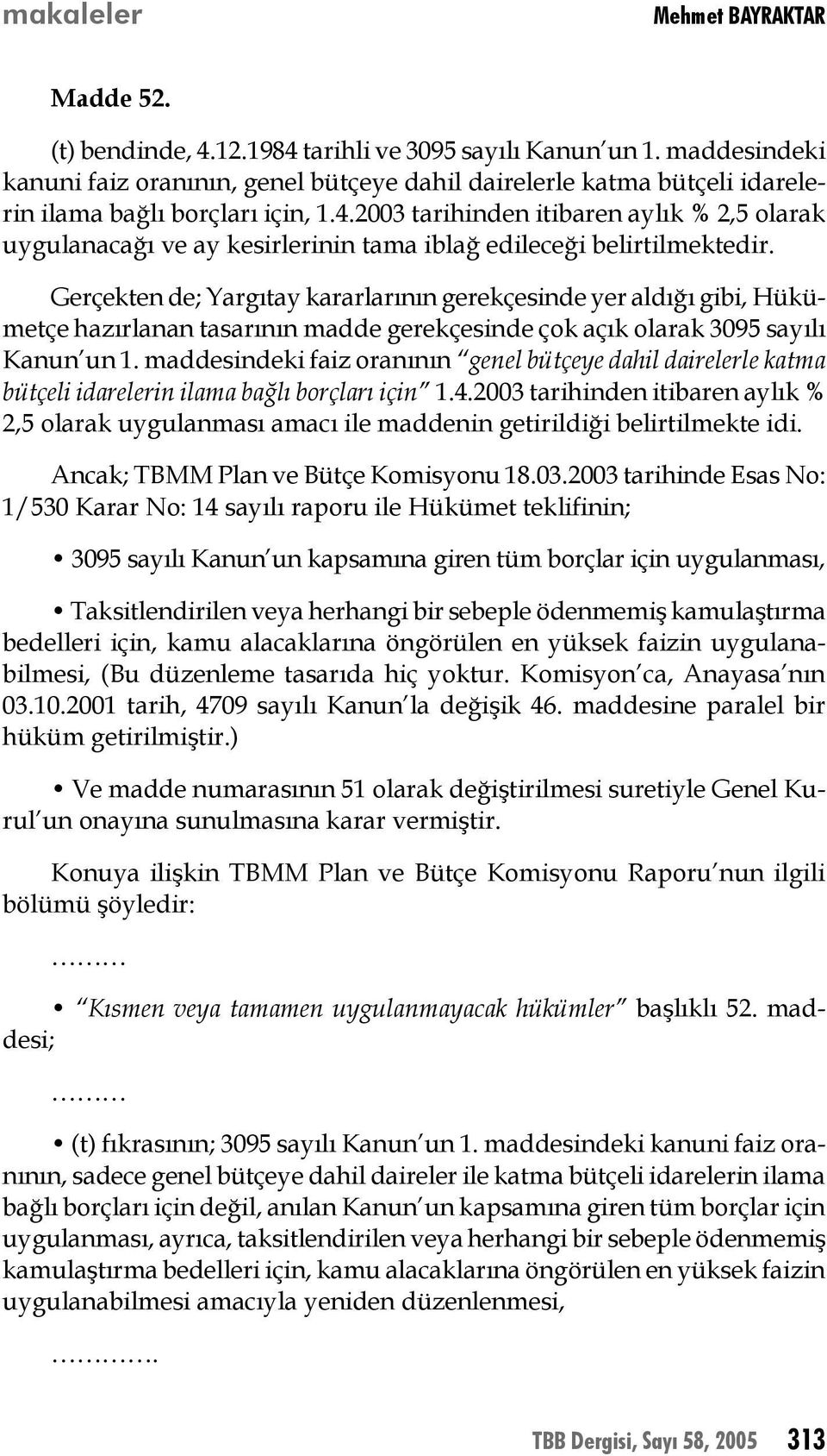 2003 tarihinden itibaren aylık % 2,5 olarak uygulanacağı ve ay kesirlerinin tama iblağ edileceği belirtilmektedir.