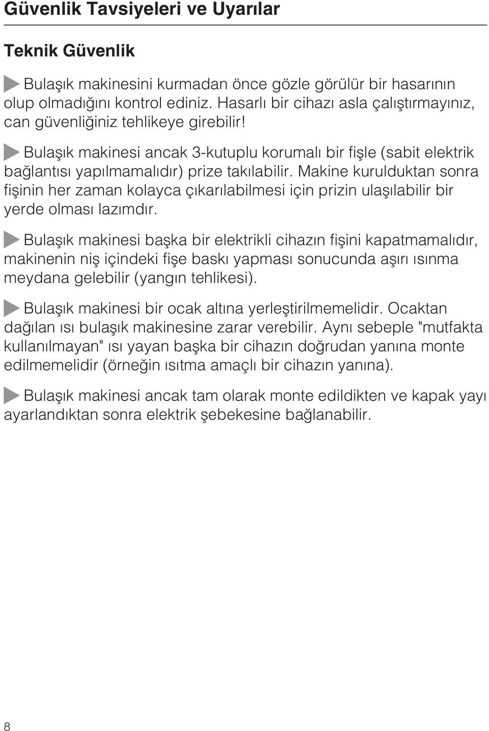 Makine kurulduktan sonra fiþinin her zaman kolayca çýkarýlabilmesi için prizin ulaþýlabilir bir yerde olmasý lazýmdýr.