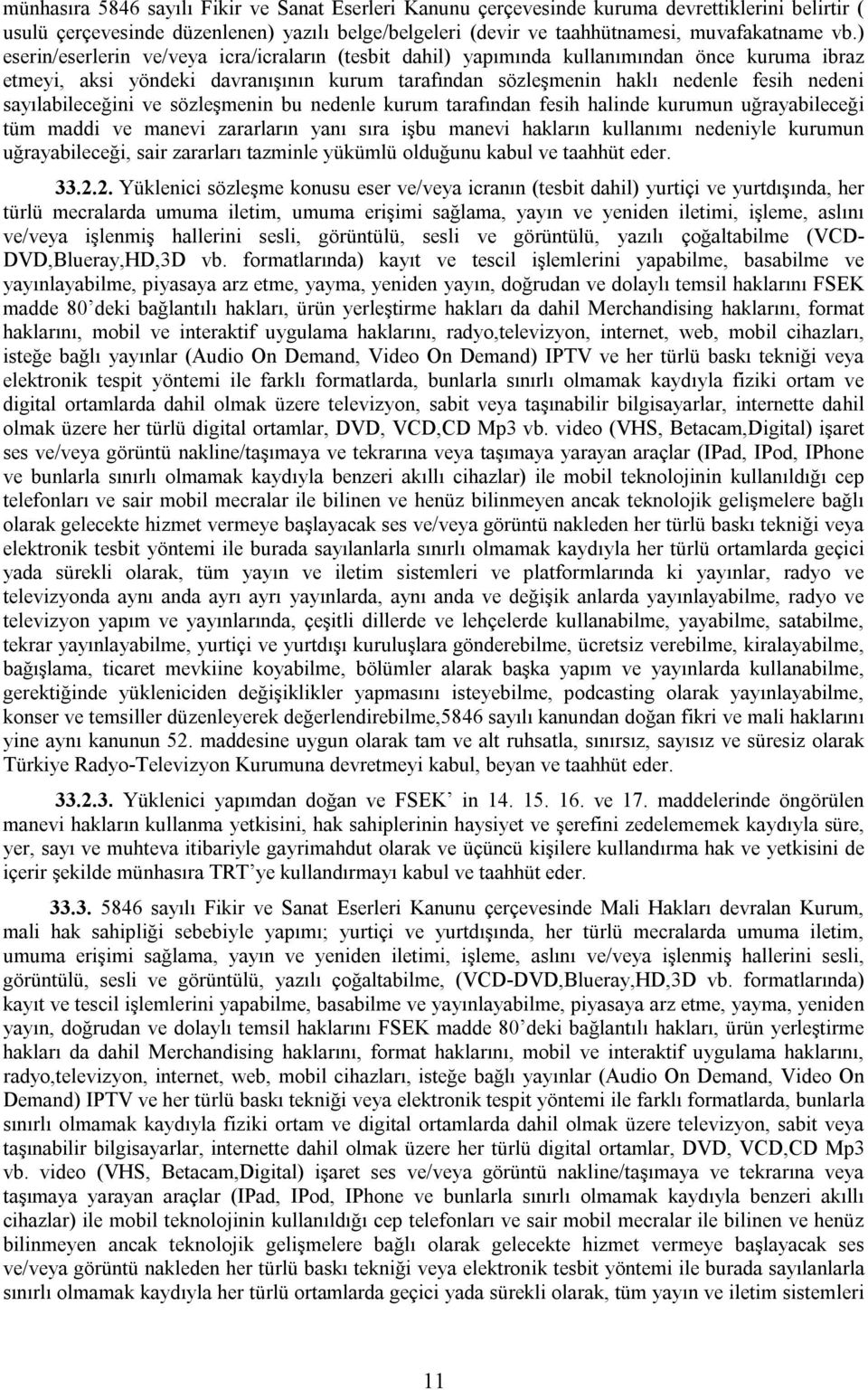 sayılabileceğini ve sözleşmenin bu nedenle kurum tarafından fesih halinde kurumun uğrayabileceği tüm maddi ve manevi zararların yanı sıra işbu manevi hakların kullanımı nedeniyle kurumun