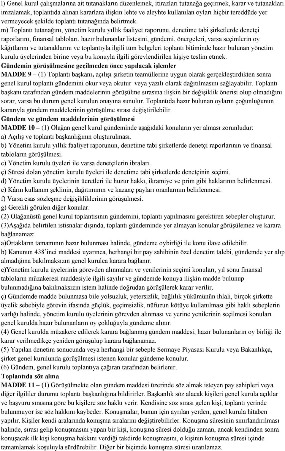 m) Toplantı tutanağını, yönetim kurulu yıllık faaliyet raporunu, denetime tabi şirketlerde denetçi raporlarını, finansal tabloları, hazır bulunanlar listesini, gündemi, önergeleri, varsa seçimlerin