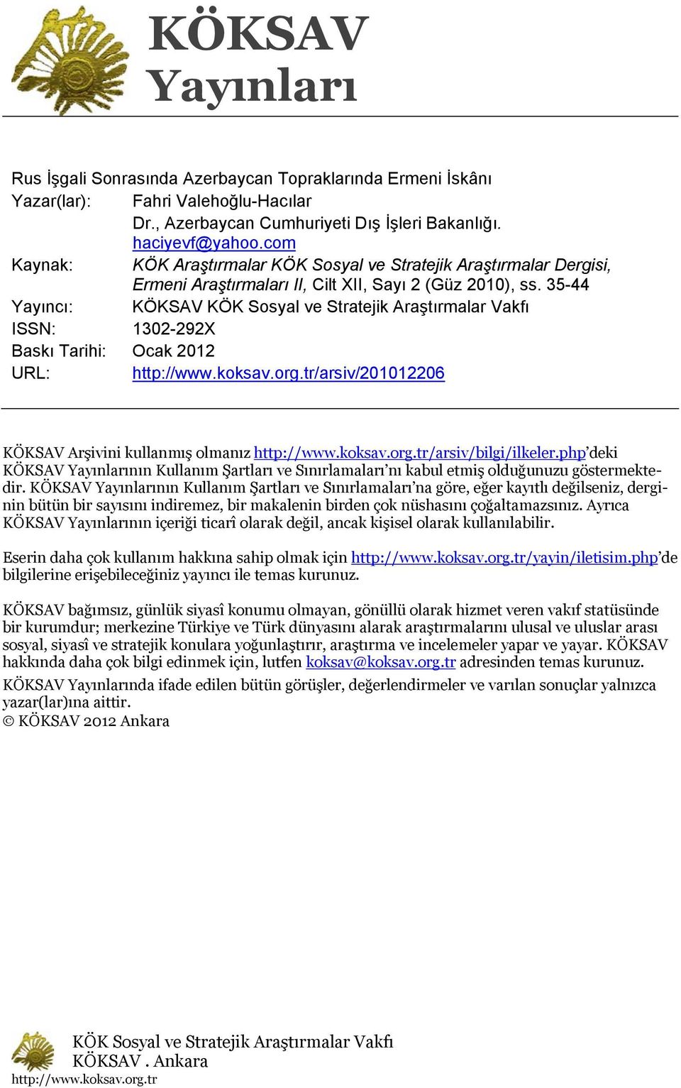 35-44 Yayıncı: KÖKSAV KÖK Sosyal ve Stratejik Araştırmalar Vakfı ISSN: 1302-292X Baskı Tarihi: Ocak 2012 URL: http://www.koksav.org.tr/arsiv/201012206 KÖKSAV Arşivini kullanmış olmanız http://www.