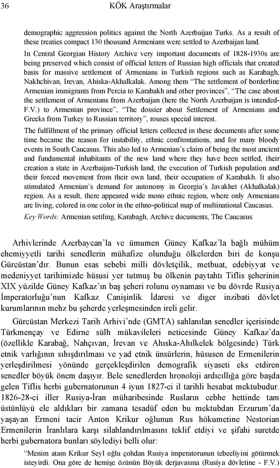 Armenians in Turkish regions such as Karabagh, Nakhchivan, Irevan, Ahiska-Akhalkalak.