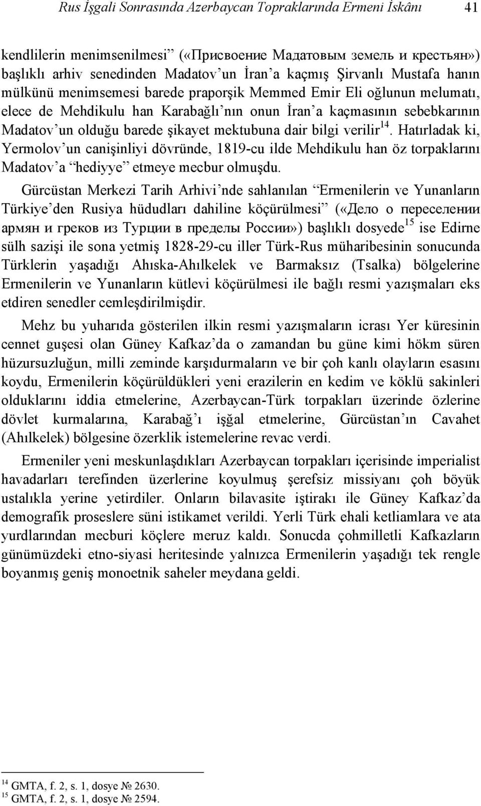 mektubuna dair bilgi verilir 14. Hatırladak ki, Yermolov un canişinliyi dövründe, 1819-cu ilde Mehdikulu han öz torpaklarını Madatov a hediyye etmeye mecbur olmuşdu.