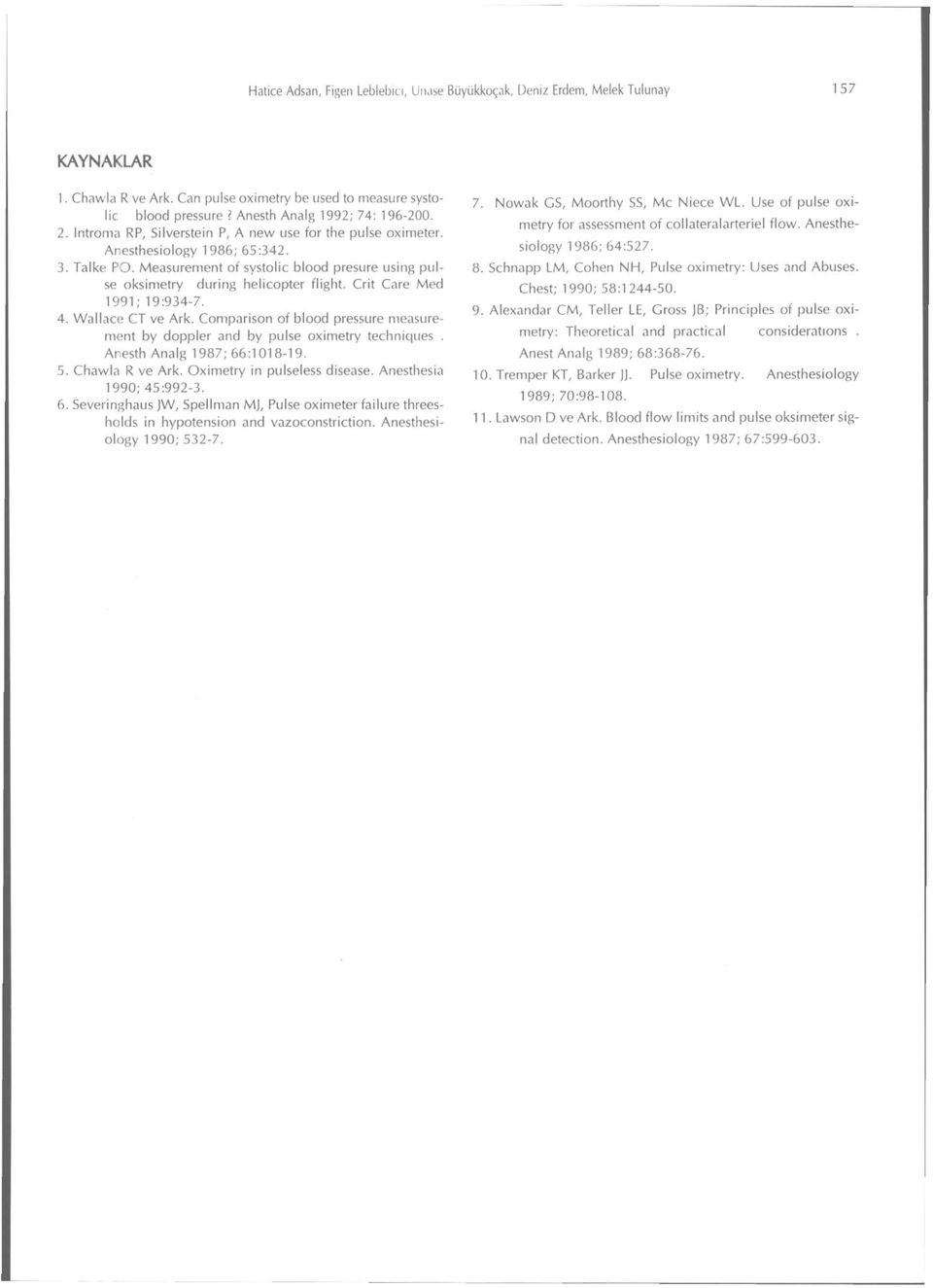 Measurement of systolic blood presure using pulse oksimetry during helicopter flight. Crit Care Med 1991; 19:934-7. 4. VVallace CT ve Ark.