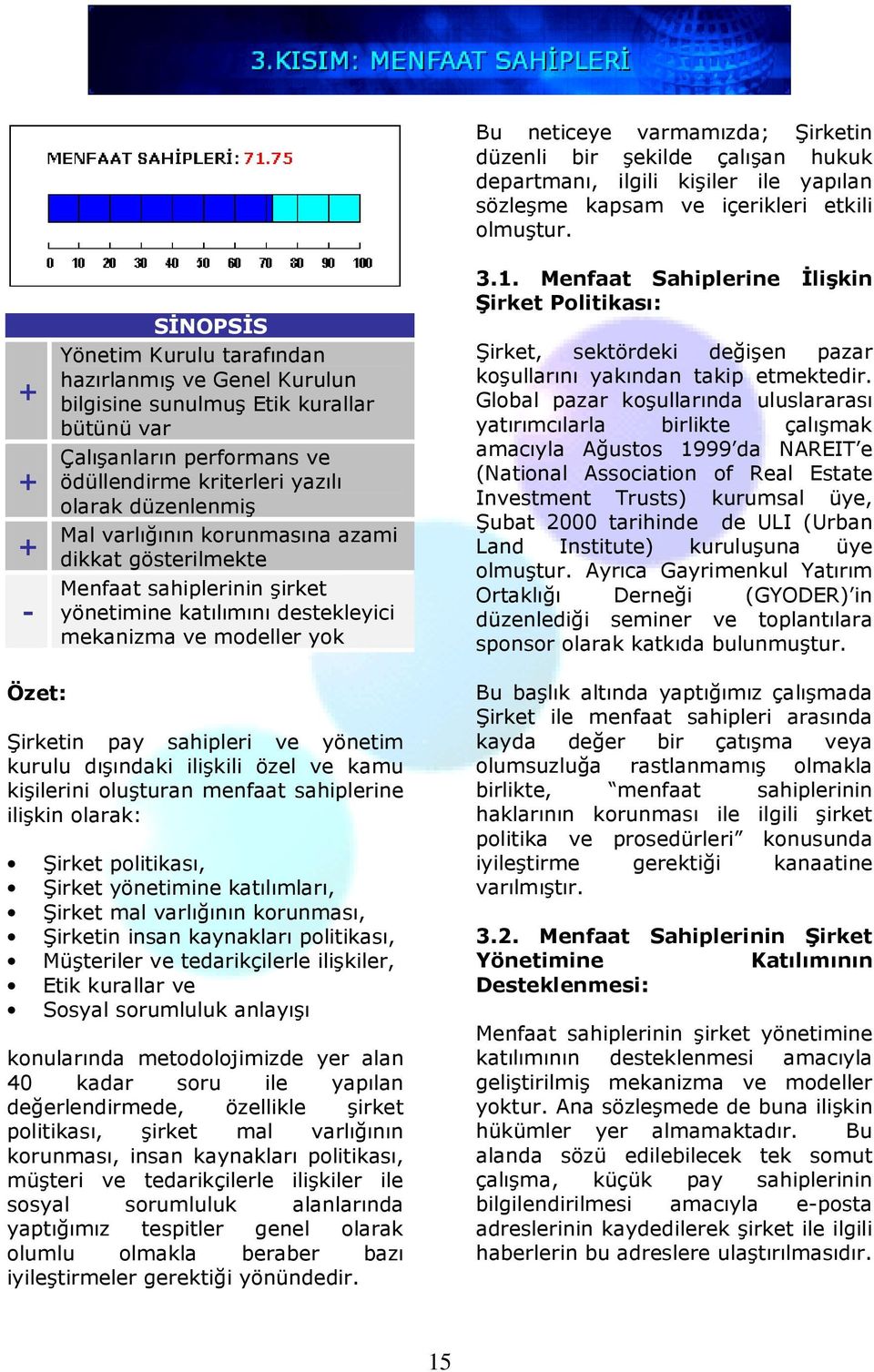 hukuk departmanı, ilgili kişiler ile yapılan sözleşme kapsam ve içerikleri etkili olmuştur. 3.1.