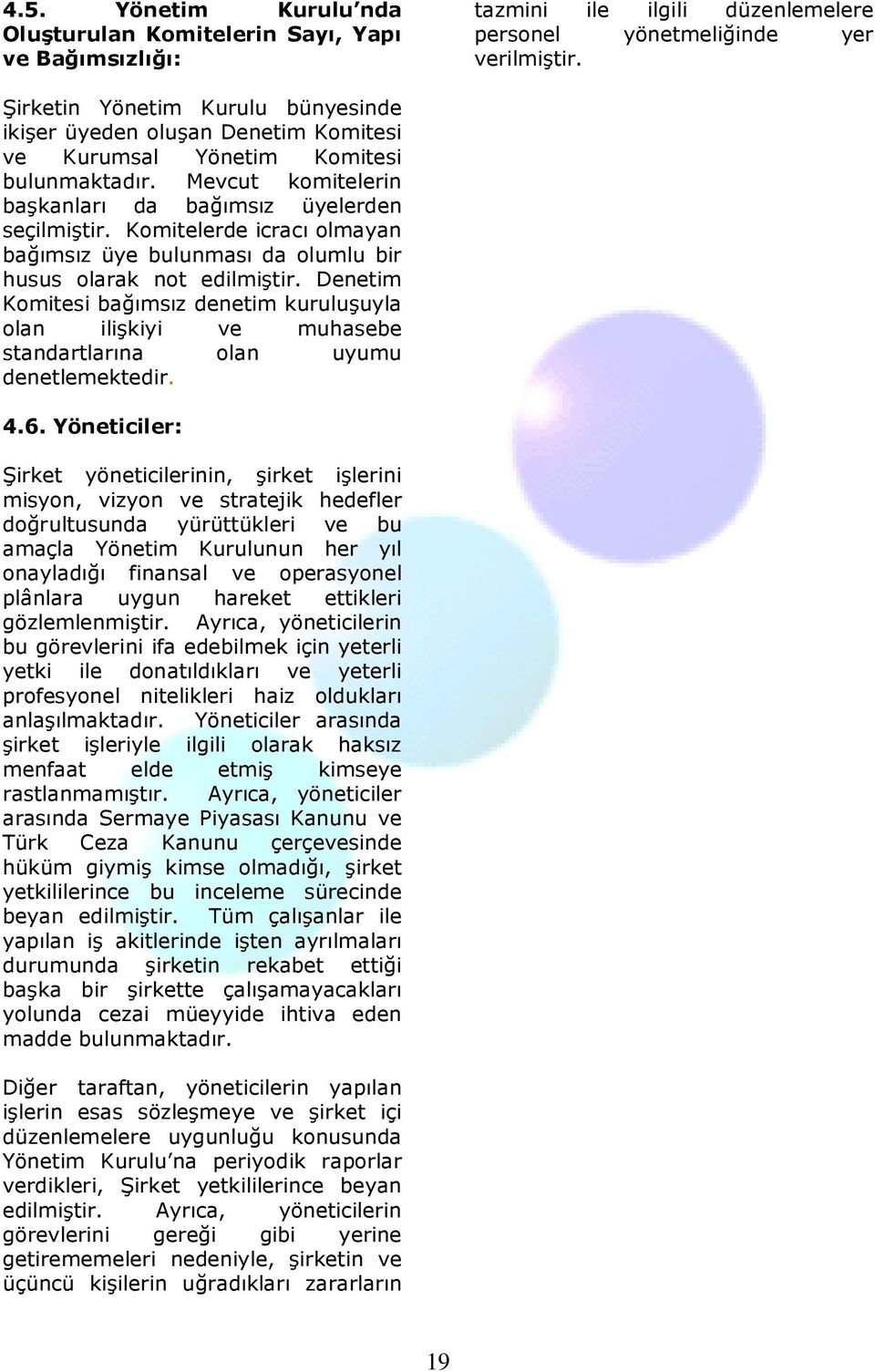 Komitelerde icracı olmayan bağımsız üye bulunması da olumlu bir husus olarak not edilmiştir.