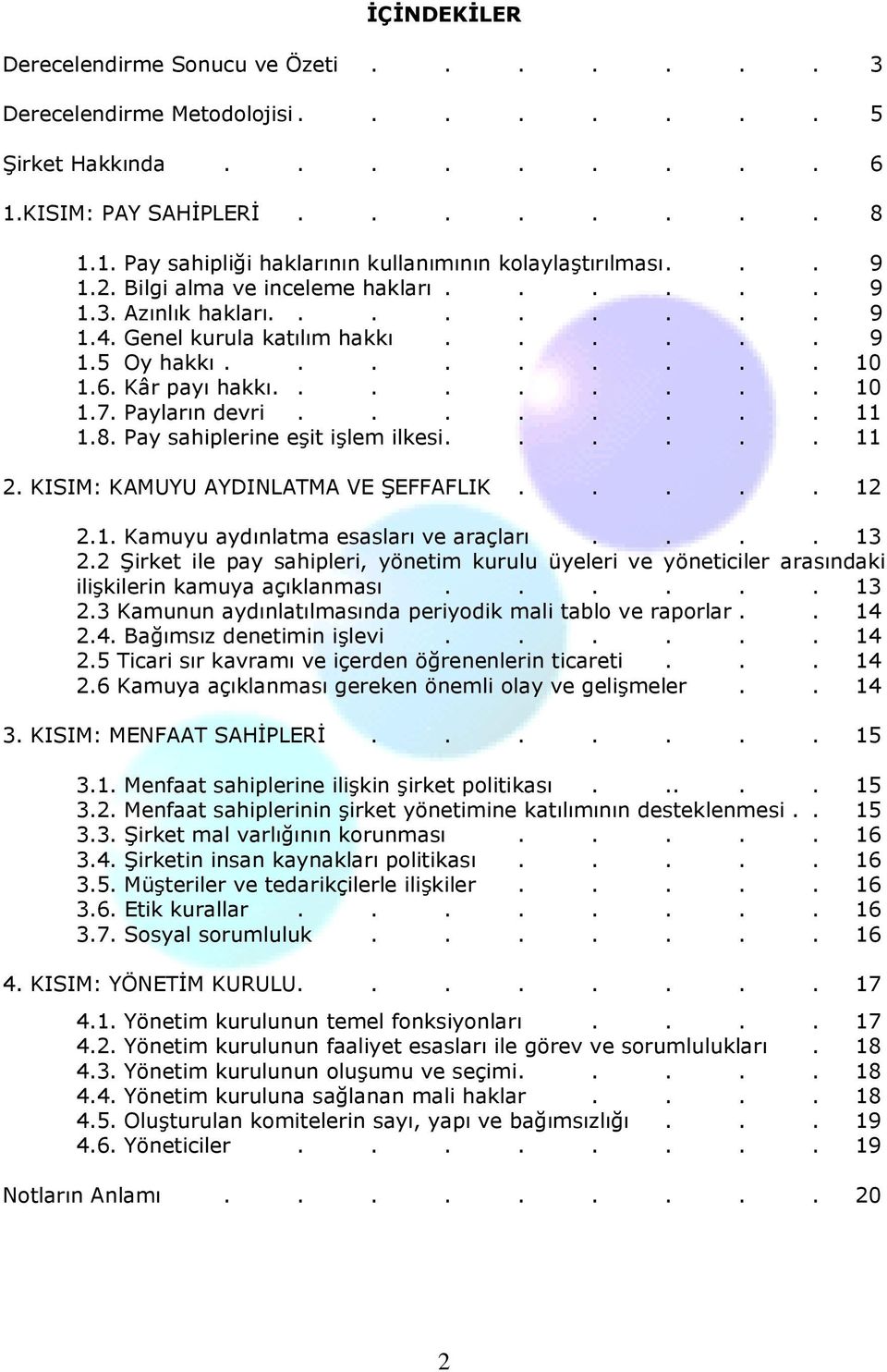 ....... 11 1.8. Pay sahiplerine eşit işlem ilkesi...... 11 2. KISIM: KAMUYU AYDINLATMA VE ŞEFFAFLIK..... 12 2.1. Kamuyu aydınlatma esasları ve araçları.... 13 2.