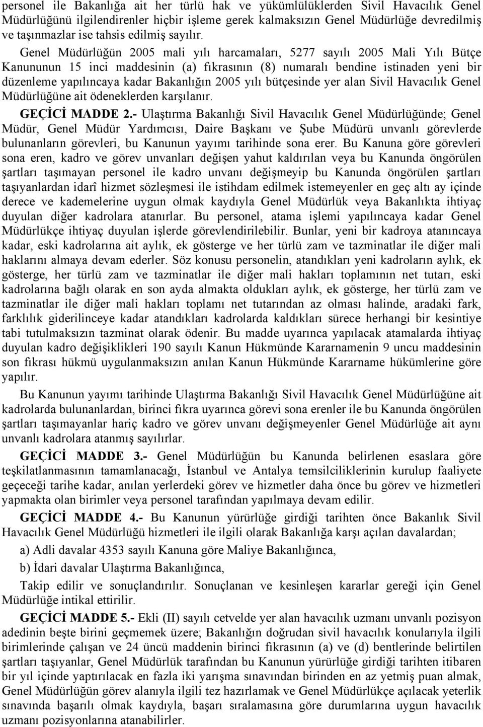 Genel Müdürlüğün 2005 mali yılı harcamaları, 5277 sayılı 2005 Mali Yılı Bütçe Kanununun 15 inci maddesinin (a) fıkrasının (8) numaralı bendine istinaden yeni bir düzenleme yapılıncaya kadar