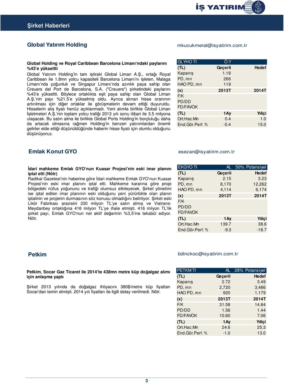 8mn yolcu kapasiteli Barcelona Limanı nı işleten, Malaga Limanı nda çoğunluk ve Singapur Limanı nda azınlık paya sahip olan Creuers del Port de Barcelona, S.A.