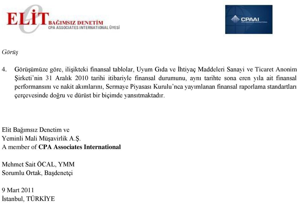 itibariyle finansal durumunu, aynı tarihte sona eren yıla ait finansal performansını ve nakit akımlarını, Sermaye Piyasası Kurulu nca