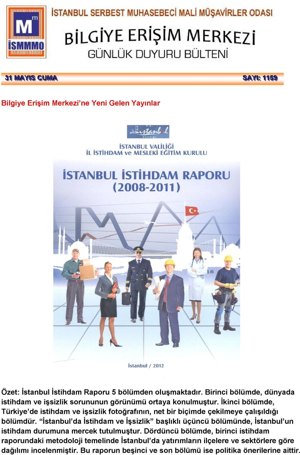 İkinci bölümde, Türkiye de istihdam ve işsizlik fotoğrafının, net bir biçimde çekilmeye çalışıldığı bölümdür.