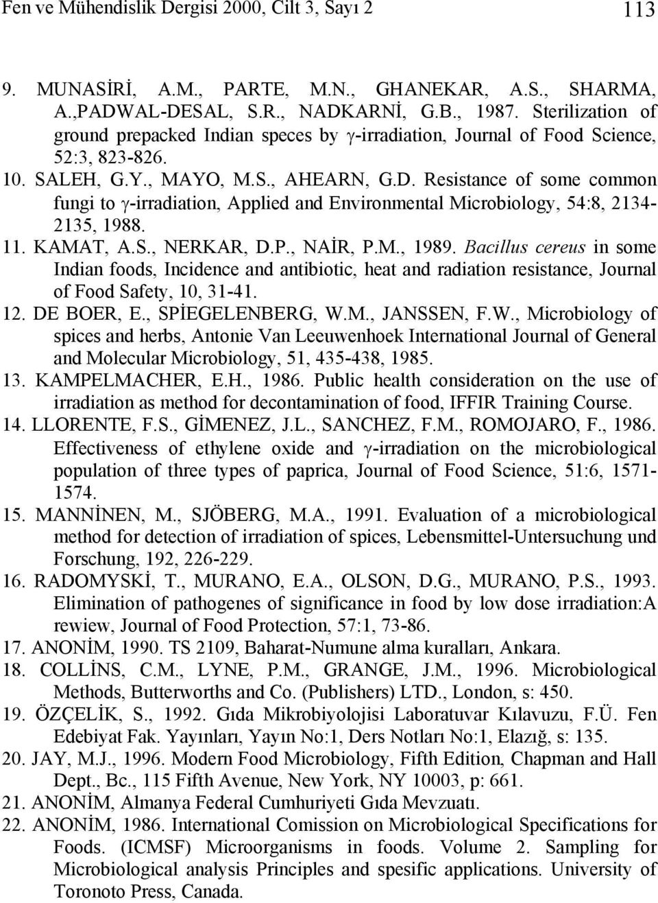 Resistance of some common fungi to γ-irradiation, Applied and Environmental Microbiology, 54:8, 2134-2135, 1988. 11. KAMAT, A.S., NERKAR, D.P., NAİR, P.M., 1989.