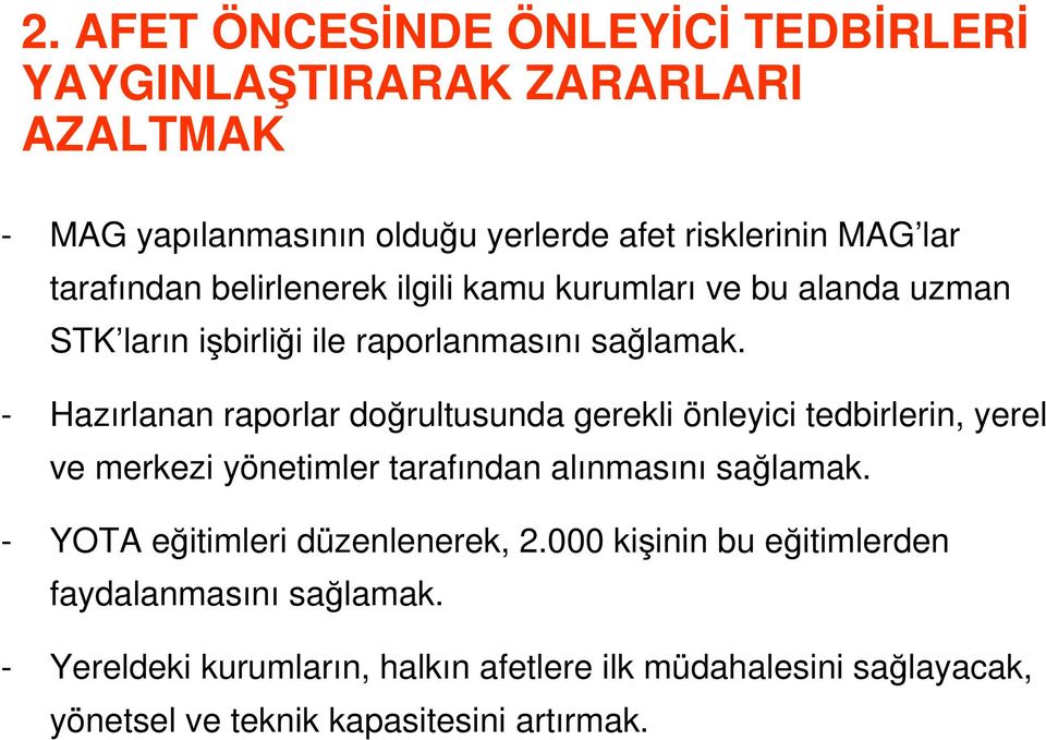 - Hazırlanan raporlar doğrultusunda gerekli önleyici tedbirlerin, yerel ve merkezi yönetimler tarafından alınmasını sağlamak.