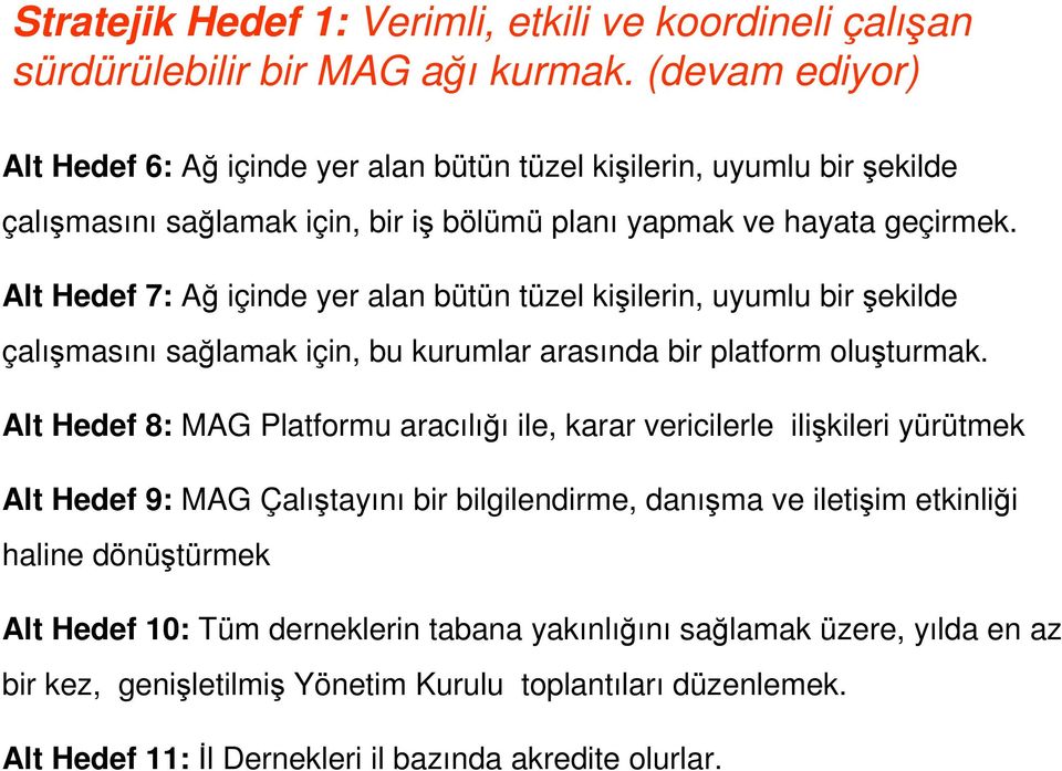 Alt Hedef 7: Ağ içinde yer alan bütün tüzel kişilerin, uyumlu bir şekilde çalışmasını sağlamak için, bu kurumlar arasında bir platform oluşturmak.