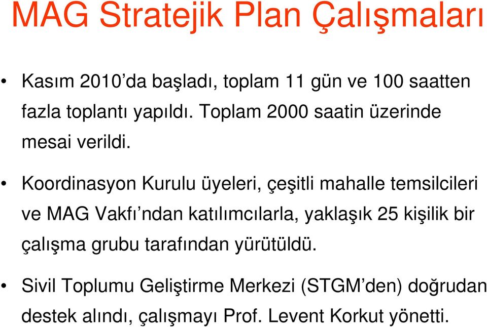 Koordinasyon Kurulu üyeleri, çeşitli mahalle temsilcileri ve MAG Vakfı ndan katılımcılarla, yaklaşık