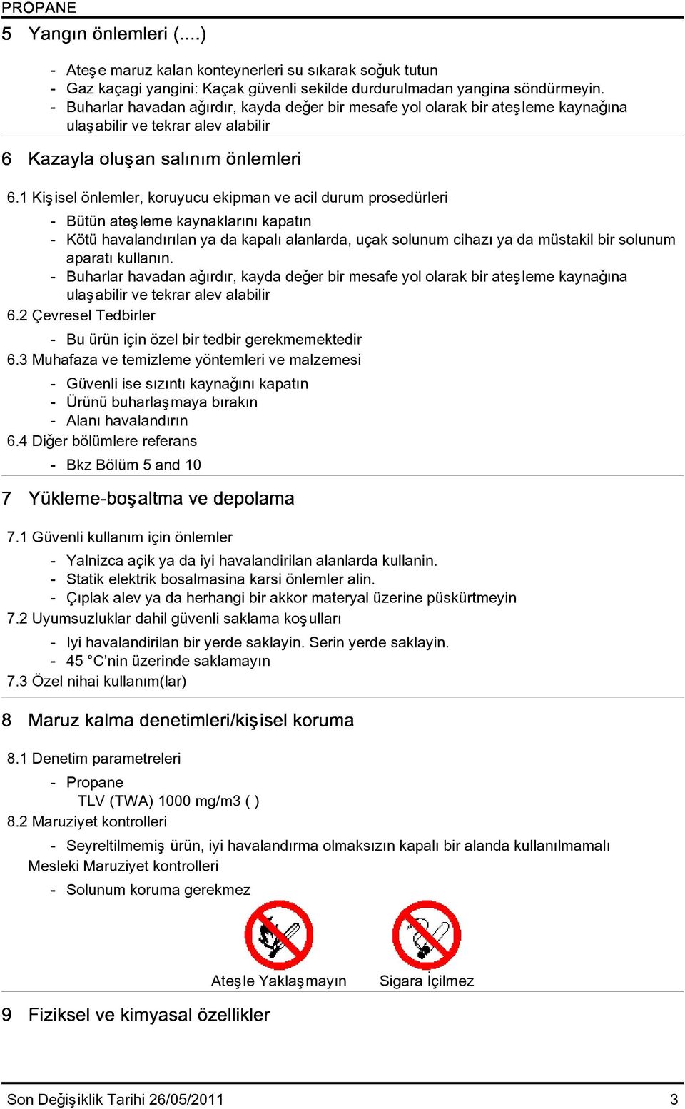 1 Kiþisel önlemler, koruyucu ekipman ve acil durum prosedürleri - Bütün ateþleme kaynaklarýný kapatýn - Kötü havalandýrýlan ya da kapalý alanlarda, uçak solunum cihazý ya da müstakil bir solunum