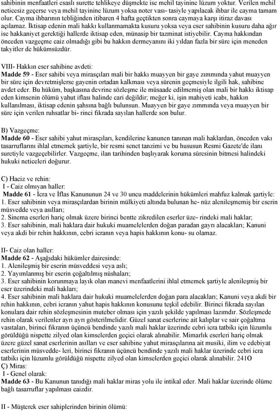 Cayma ihbarının tebliğinden itibaren 4 hafta geçtikten sonra caymaya karşı itiraz davası açılamaz.