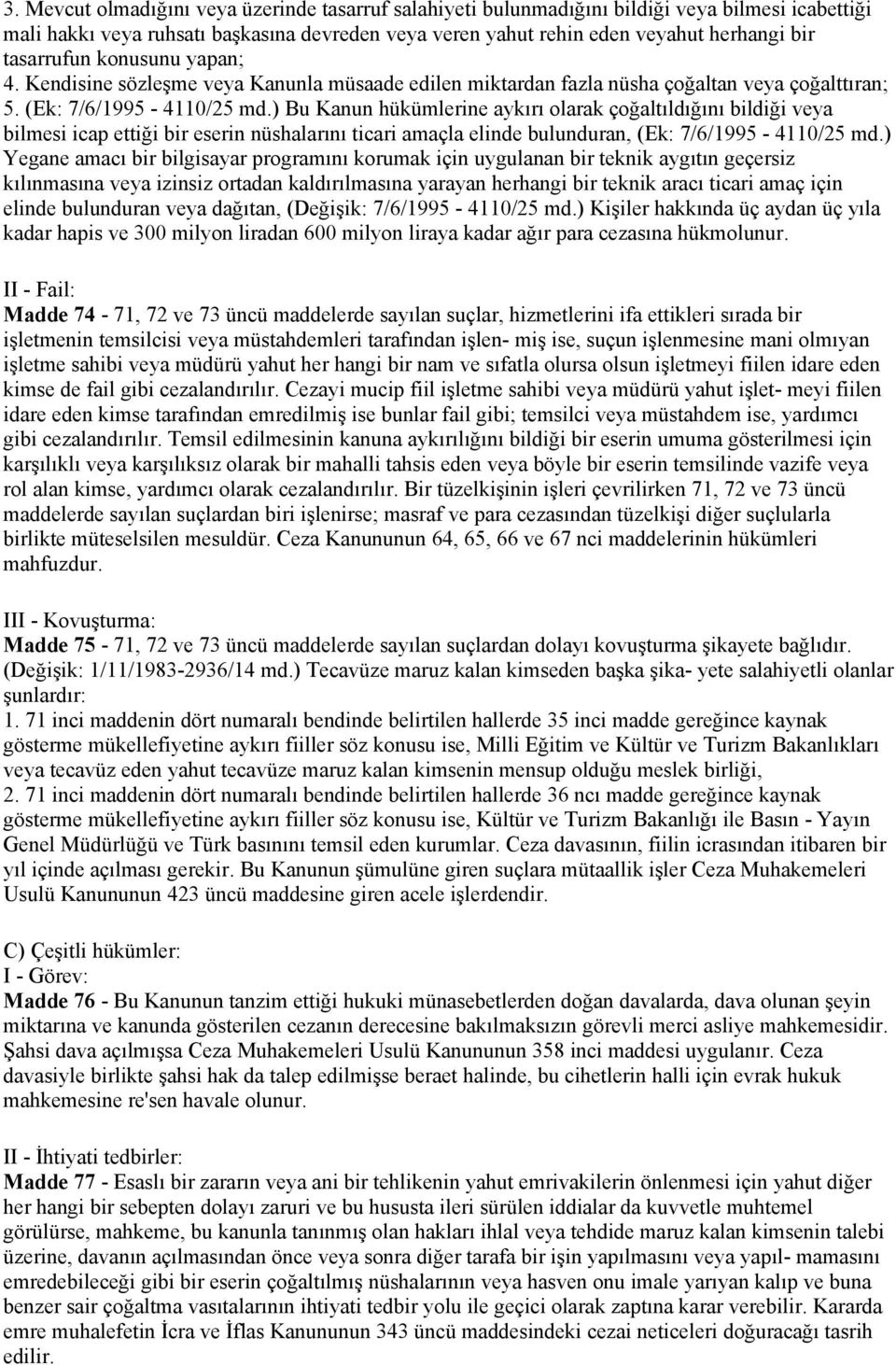 ) Bu Kanun hükümlerine aykırı olarak çoğaltıldığını bildiği veya bilmesi icap ettiği bir eserin nüshalarını ticari amaçla elinde bulunduran, (Ek: 7/6/1995-4110/25 md.