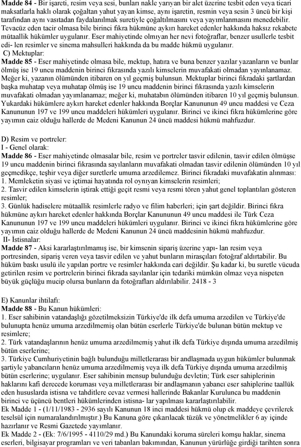 Tevacüz eden tacir olmasa bile birinci fıkra hükmüne aykırı hareket edenler hakkında haksız rekabete mütaallik hükümler uygulanır.