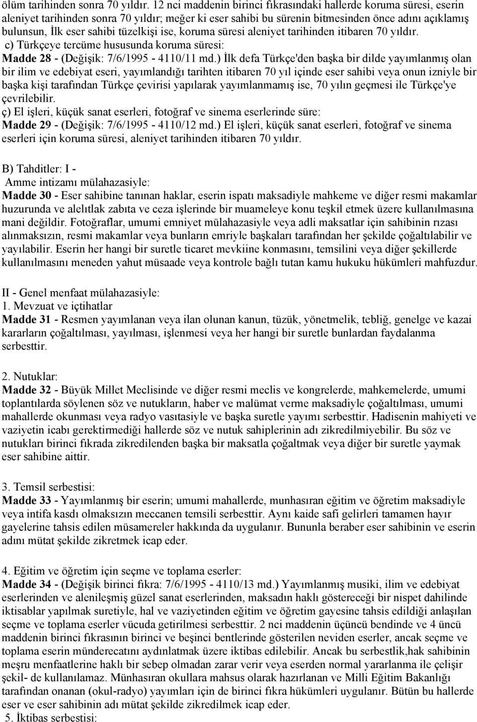 tüzelkişi ise, koruma süresi aleniyet tarihinden itibaren 70 yıldır. c) Türkçeye tercüme hususunda koruma süresi: Madde 28 - (Değişik: 7/6/1995-4110/11 md.