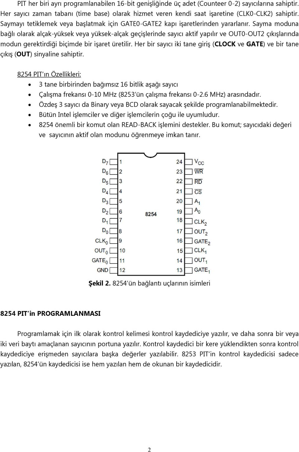 Sayma moduna bağlı olarak alçak-yüksek veya yüksek-alçak geçişlerinde sayıcı aktif yapılır ve OUT0-OUT2 çıkışlarında modun gerektirdiği biçimde bir işaret üretilir.