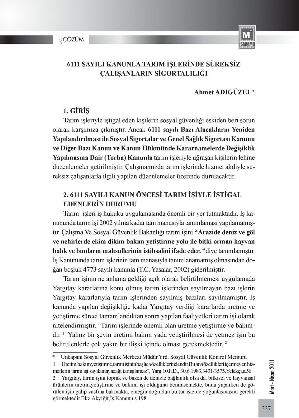 (Torba) Kanunla tarım işleriyle uğraşan kişilerin lehine düzenlemeler getirilmiştir.