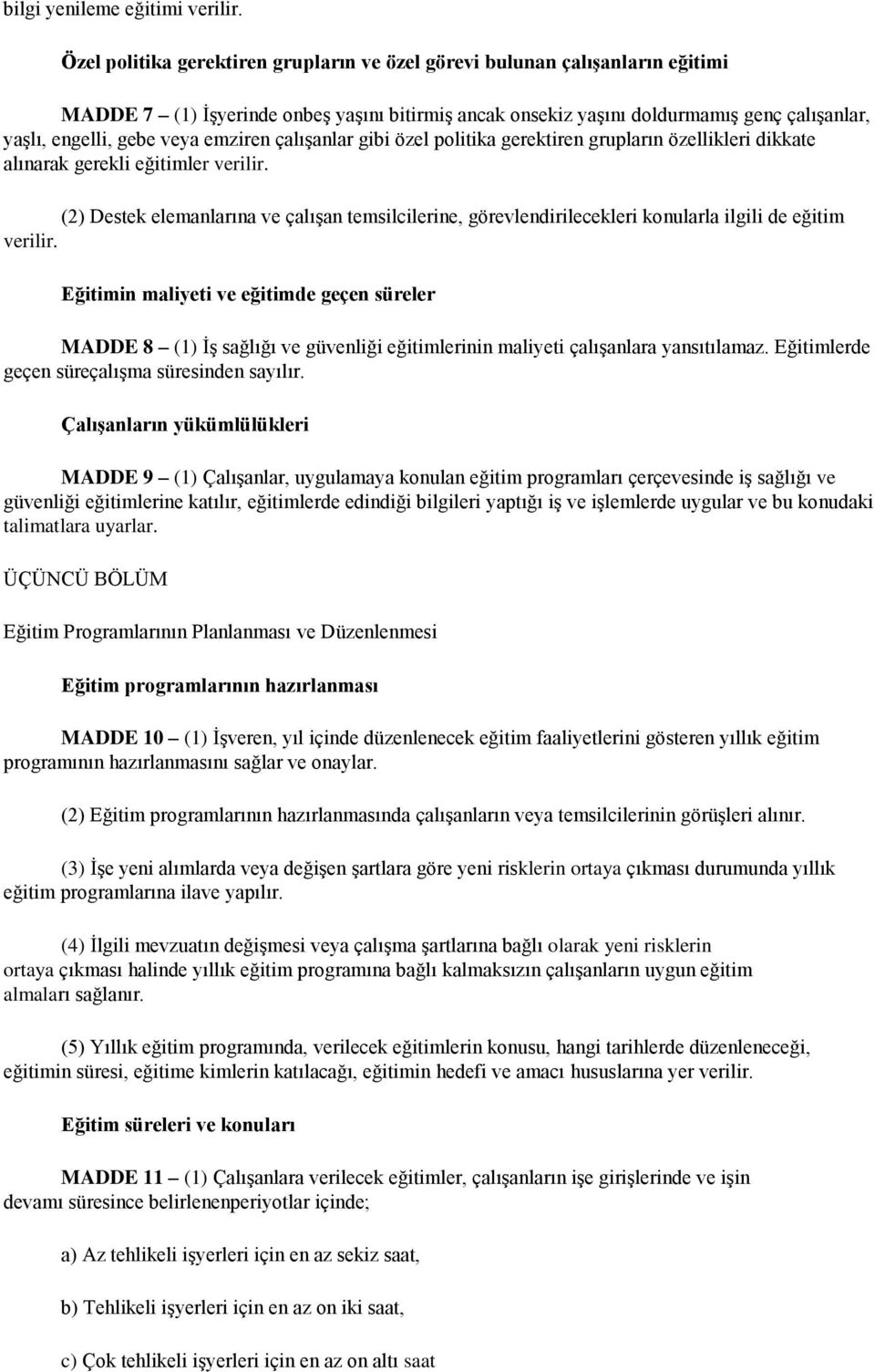 emziren çalışanlar gibi özel politika gerektiren grupların özellikleri dikkate alınarak gerekli eğitimler verilir.