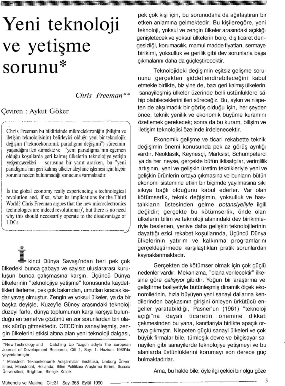 bir yanıt ararken, bu "yeni paradigma"nın geri kalmış ülkeler aleyhine işlemesi için hiçbir zorunlu neden bulunmadığı sonucuna varmaktadır.