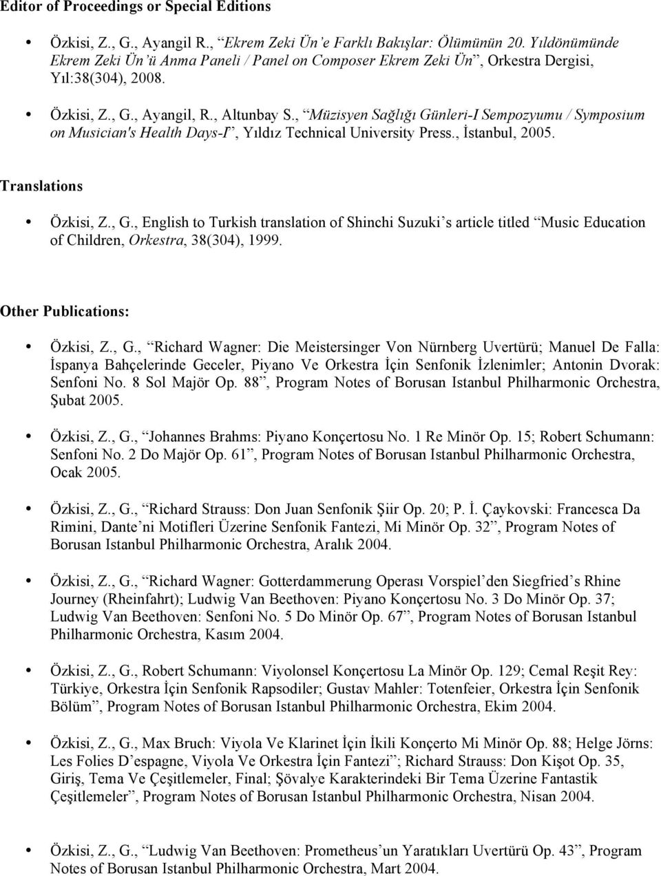, Müzisyen Sağlığı Günleri-I Sempozyumu / Symposium on Musician's Health Days-I, Yıldız Technical University Press., İstanbul, 2005. Translations Özkisi, Z., G.