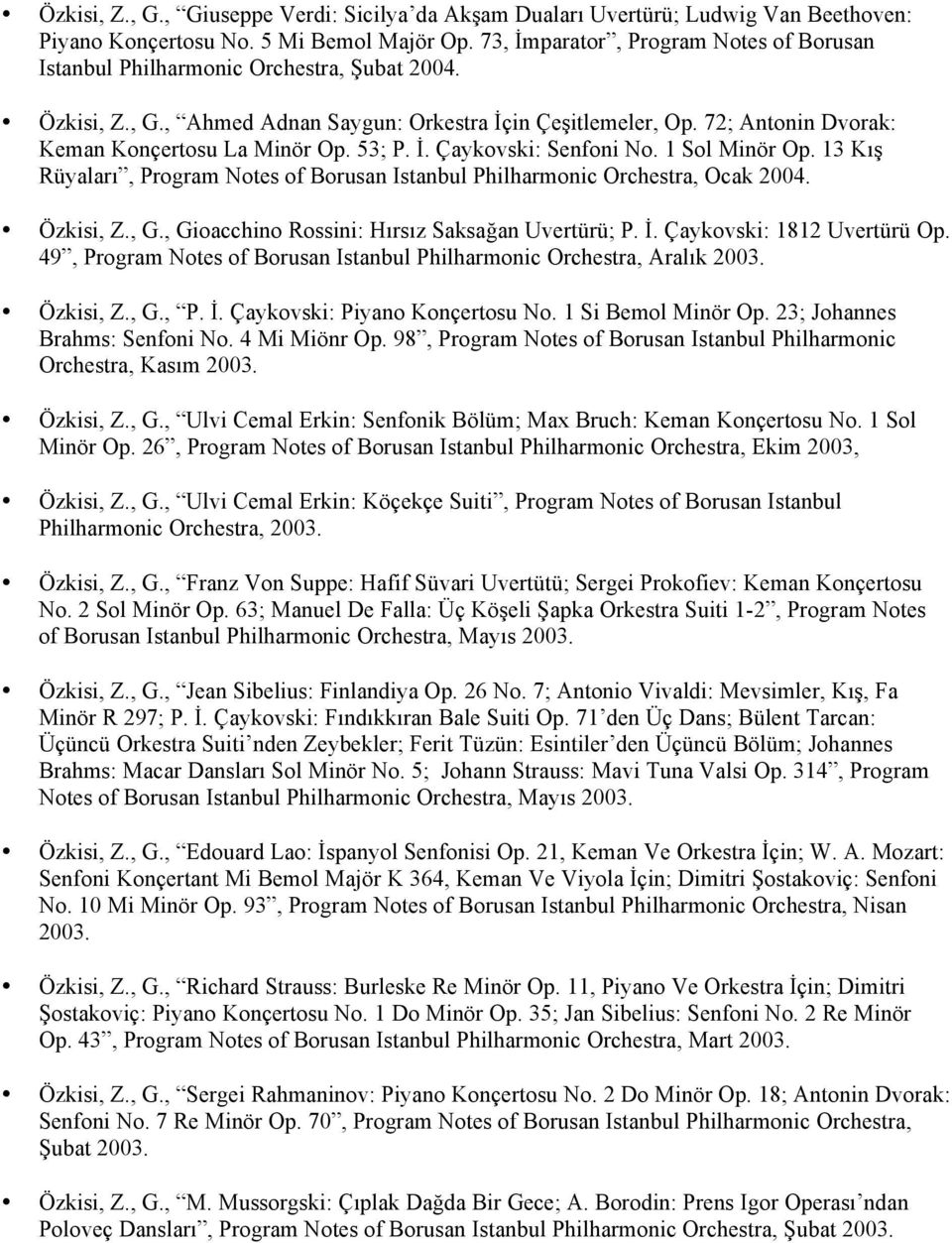 72; Antonin Dvorak: Keman Konçertosu La Minör Op. 53; P. İ. Çaykovski: Senfoni No. 1 Sol Minör Op. 13 Kış Rüyaları, Program Notes of Borusan Istanbul Philharmonic Orchestra, Ocak 2004. Özkisi, Z., G.