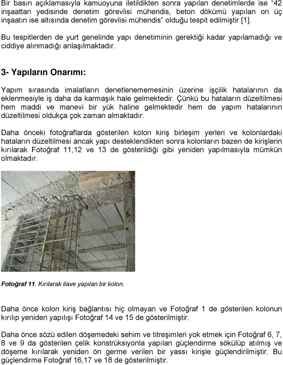 3- Yapıların Onarımı: Yapım sırasında imalatların denetlenememesinin üzerine işçilik hatalarının da eklenmesiyle iş daha da karmaşık hale gelmektedir.