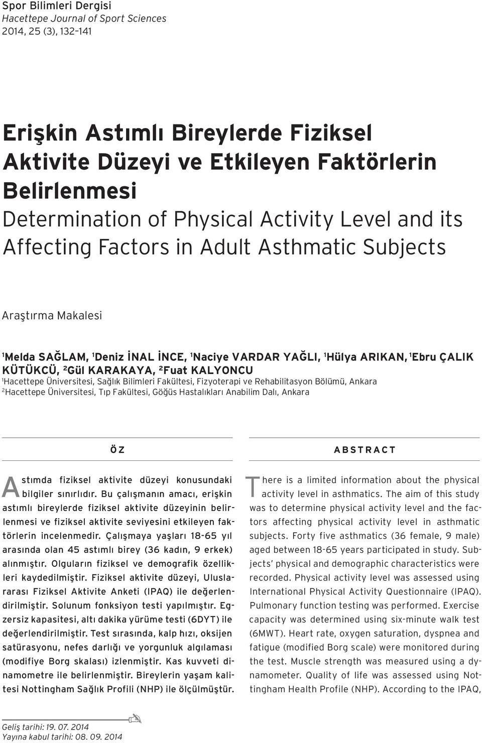 2 Fuat KALYONCU 1 Hacettepe Üniversitesi, Sağlık Bilimleri Fakültesi, Fizyoterapi ve Rehabilitasyon Bölümü, Ankara 2 Hacettepe Üniversitesi, Tıp Fakültesi, Göğüs Hastalıkları Anabilim Dalı, Ankara ÖZ