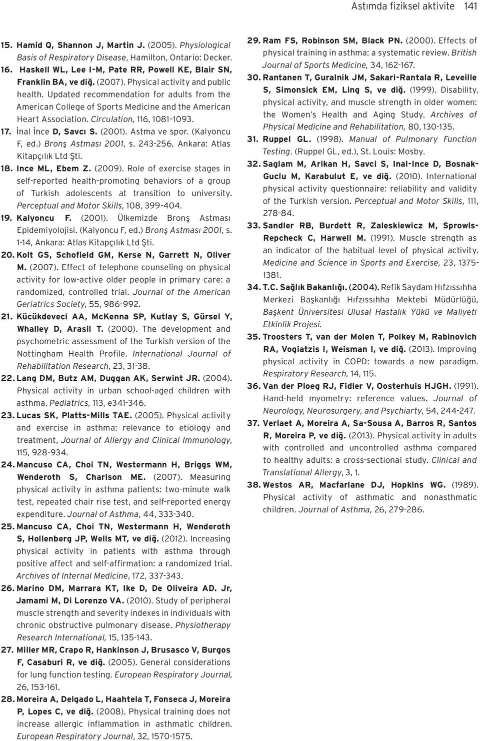 Updated recommendation for adults from the American College of Sports Medicine and the American Heart Association. Circulation, 116, 1081 1093. 17. İnal İnce D, Savcı S. (2001). Astma ve spor.