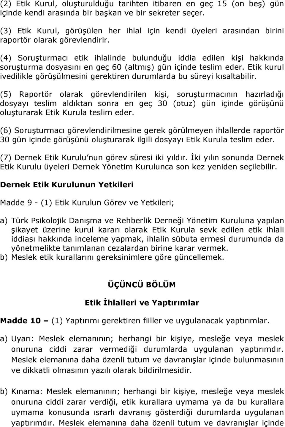 (4) Soruşturmacı etik ihlalinde bulunduğu iddia edilen kişi hakkında soruşturma dosyasını en geç 60 (altmış) gün içinde teslim eder.