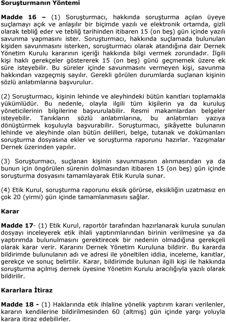 Soruşturmacı, hakkında suçlamada bulunulan kişiden savunmasını isterken, soruşturmacı olarak atandığına dair Dernek Yönetim Kurulu kararının içeriği hakkında bilgi vermek zorundadır.